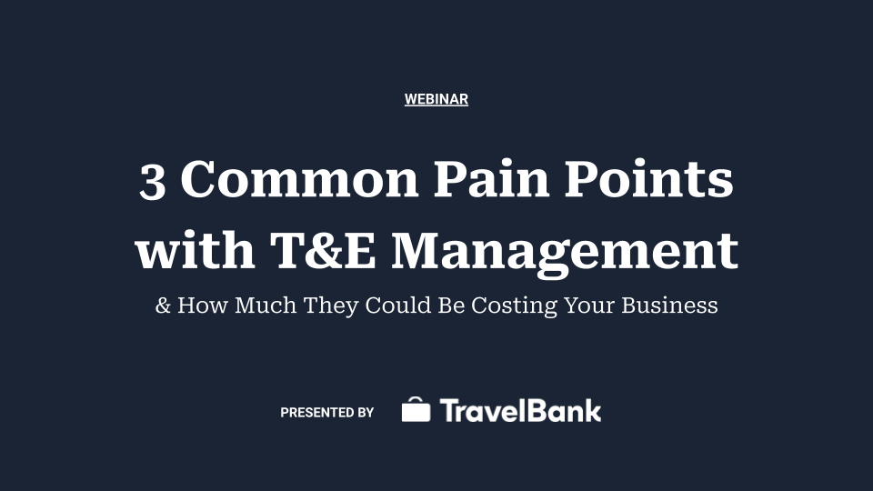 Webinar on '3 common pain points with t&e management' presented by travelbank.